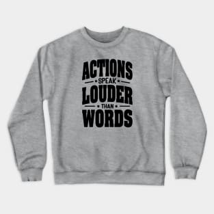 Actions speak louder than words Crewneck Sweatshirt